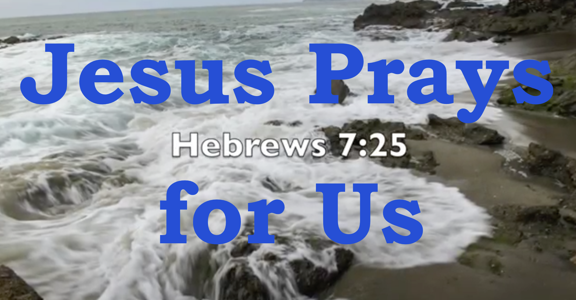 Jesus Prays for Us – Encouragement to Go on with Christ