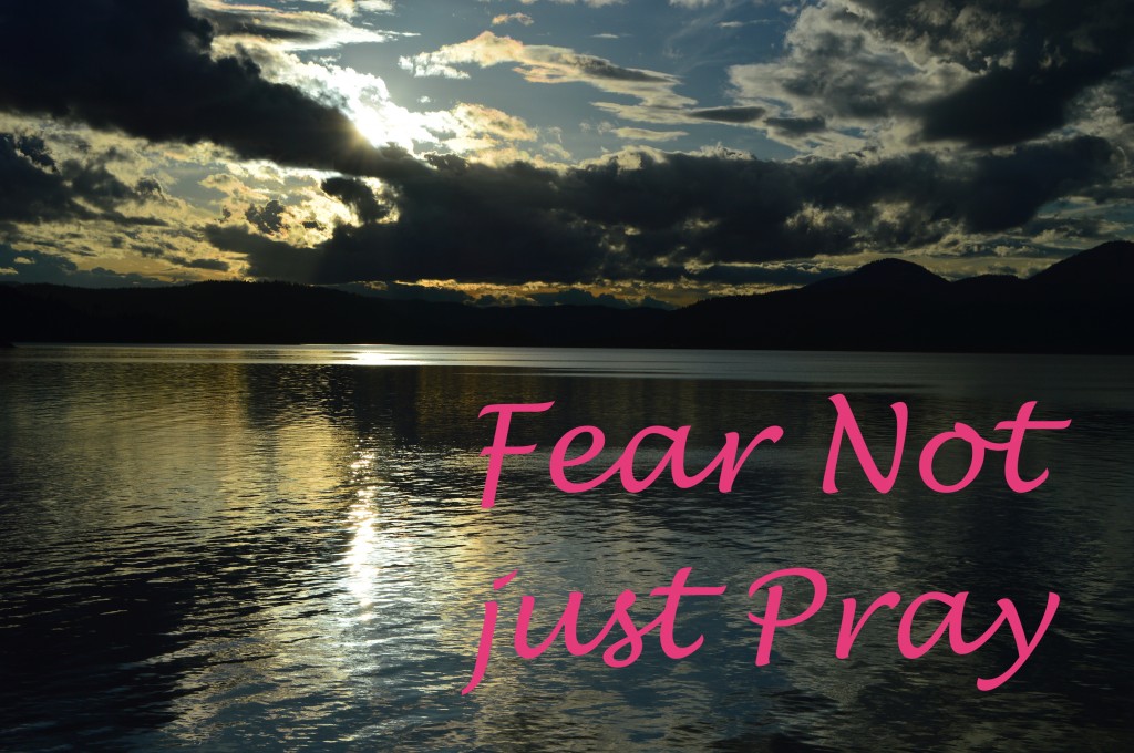 Fear Not, just Pray