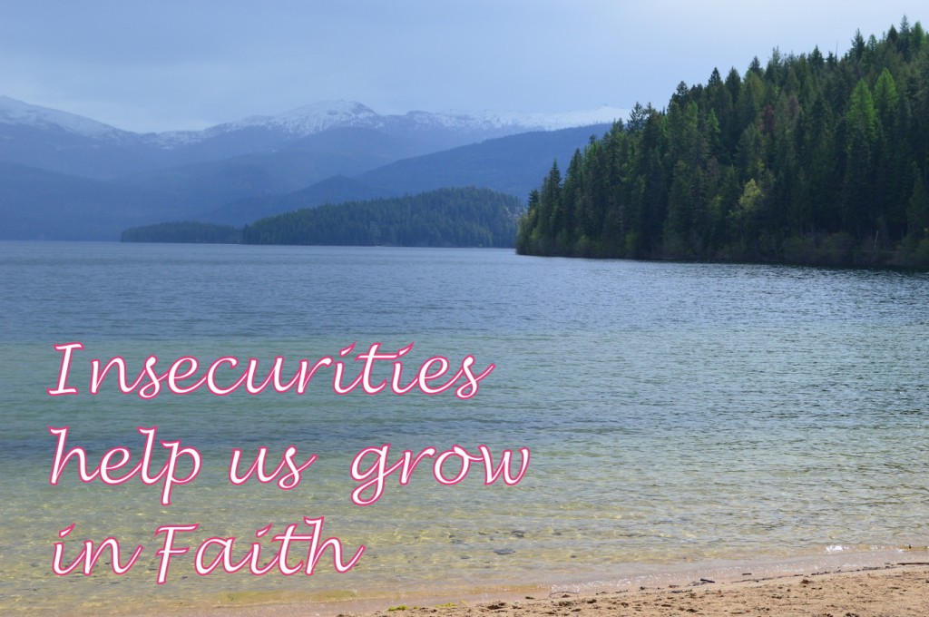 Insecurities help us grow in Faith