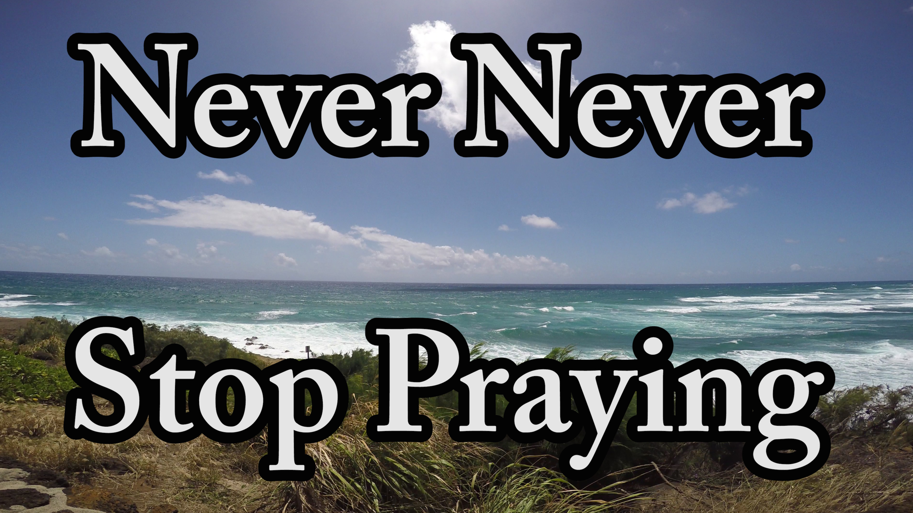 Never Never Stop Praying