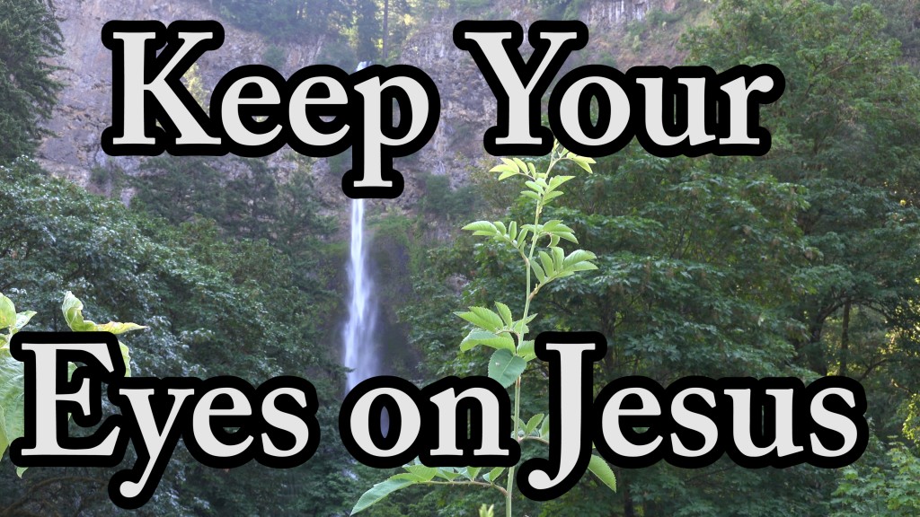 Encouragement to Keep Your Eyes on Jesus